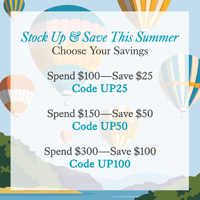 Save up to $100 when you stock up on your favorites this summer. Choose your savings and use the codes shown.